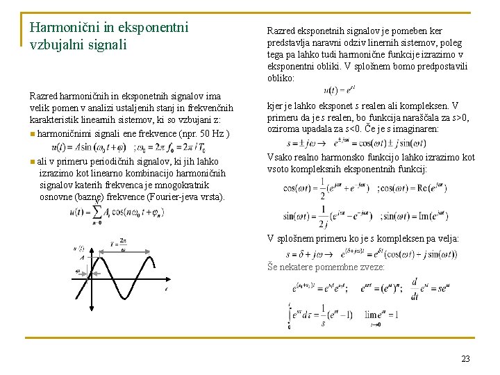 Harmonični in eksponentni vzbujalni signali Razred harmoničnih in eksponetnih signalov ima velik pomen v