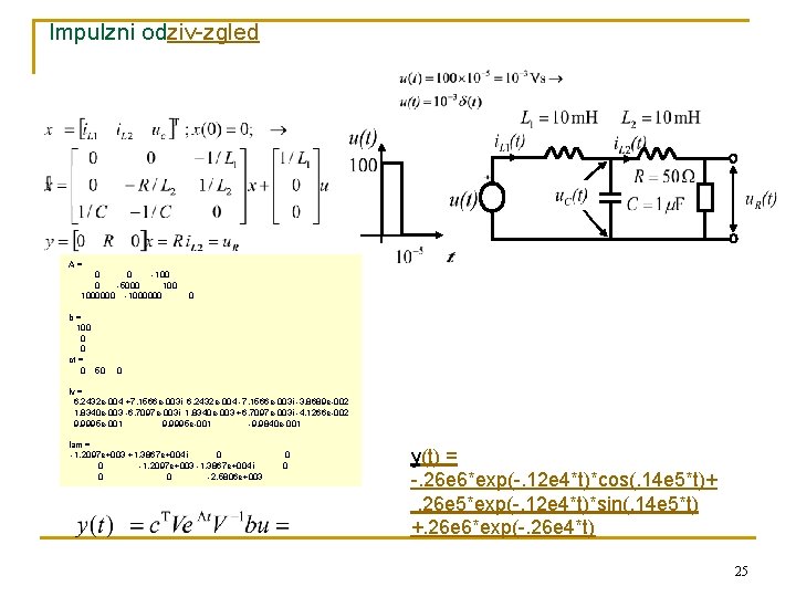 Impulzni odziv-zgled A= 0 0 -100 0 -5000 1000000 -1000000 b= 100 0 0