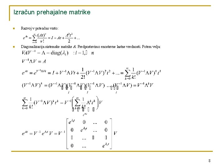 Izračun prehajalne matrike n Razvoj v potenčno vrsto: n Diagonalizacija sistemske matrike A. Predpostavimo