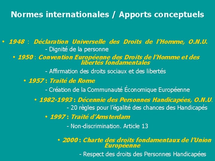 Normes internationales / Apports conceptuels • 1948 : Déclaration Universelle des Droits de l’Homme,
