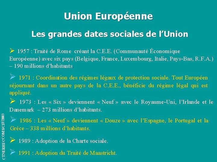 Union Européenne Les grandes dates sociales de l’Union Ø 1957 : Traité de Rome
