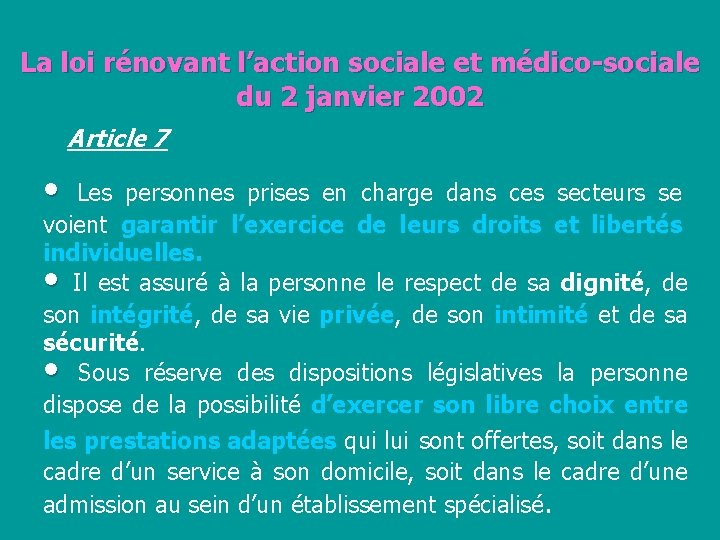 La loi rénovant l’action sociale et médico-sociale du 2 janvier 2002 Article 7 •