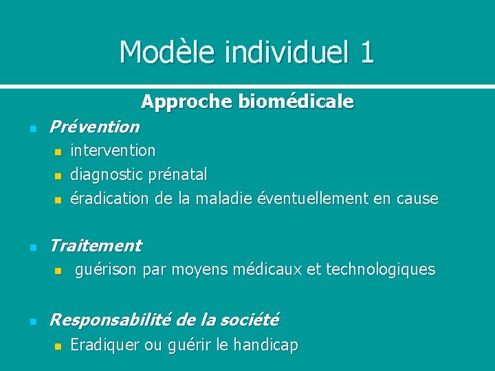 Modèle individuel 1 Approche biomédicale n Prévention n n Traitement n n intervention diagnostic