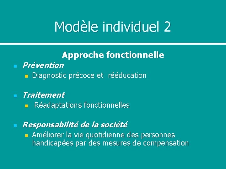 Modèle individuel 2 Approche fonctionnelle n Prévention n n Traitement n n Diagnostic précoce