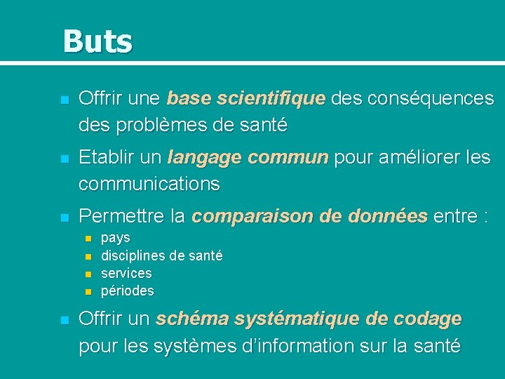 Buts n Offrir une base scientifique des conséquences des problèmes de santé n Etablir