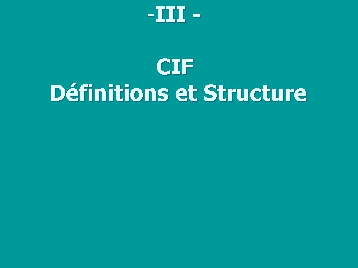 -III CIF Définitions et Structure 