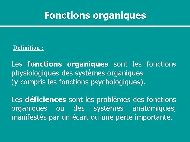 Fonctions organiques Définition : Les fonctions organiques sont les fonctions physiologiques des systèmes organiques