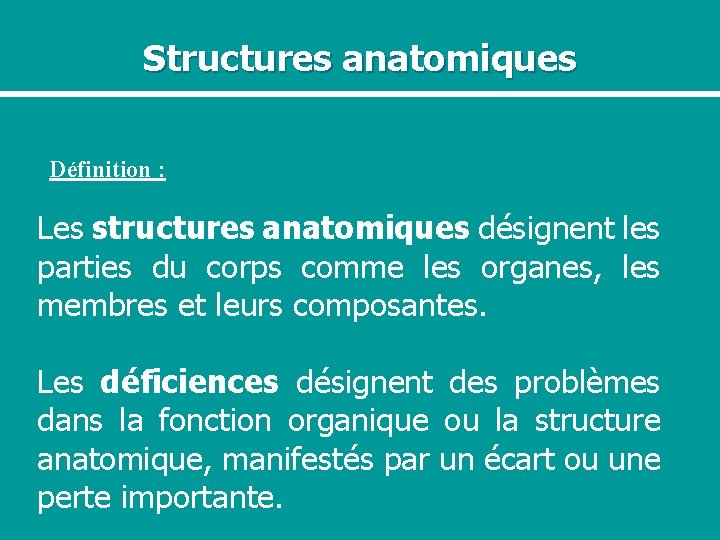 Structures anatomiques Définition : Les structures anatomiques désignent les parties du corps comme les