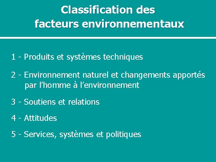Classification des facteurs environnementaux 1 - Produits et systèmes techniques 2 - Environnement naturel