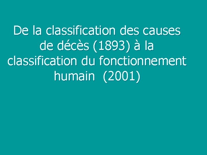 De la classification des causes de décès (1893) à la classification du fonctionnement humain