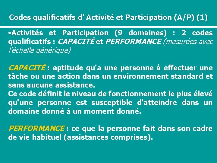 Codes qualificatifs d’ Activité et Participation (A/P) (1) • Activités et Participation (9 domaines)