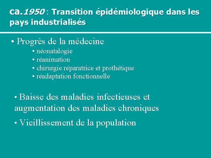 ca. 1950 : Transition épidémiologique dans les pays industrialisés • Progrès de la médecine