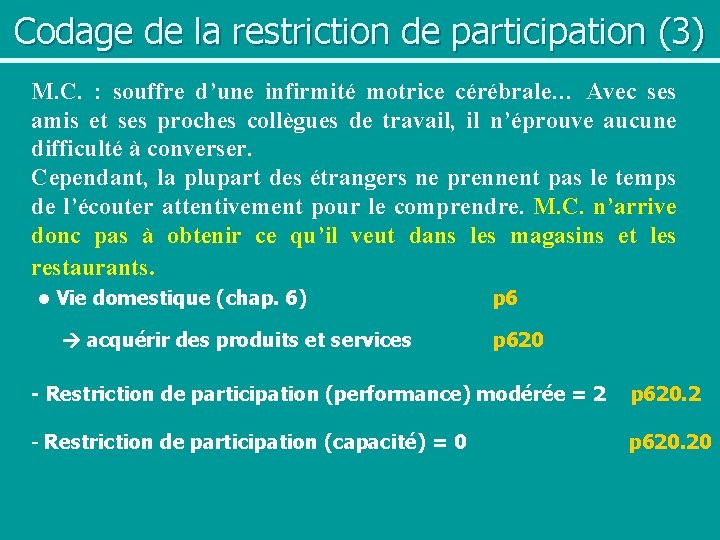 Codage de la restriction de participation (3) M. C. : souffre d’une infirmité motrice