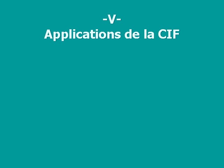 -V- Applications de la CIF 