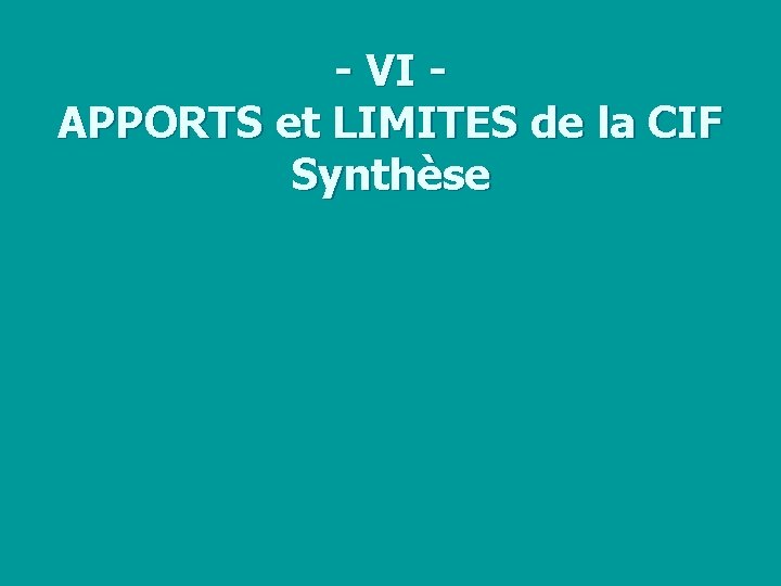 - VI APPORTS et LIMITES de la CIF Synthèse 