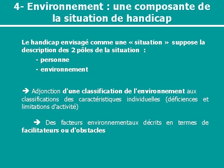 4 - Environnement : une composante de la situation de handicap Le handicap envisagé