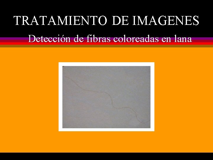 TRATAMIENTO DE IMAGENES Detección de fibras coloreadas en lana 