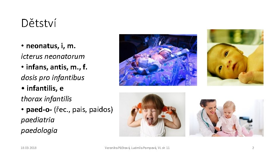 Dětství • neonatus, i, m. icterus neonatorum • infans, antis, m. , f. dosis