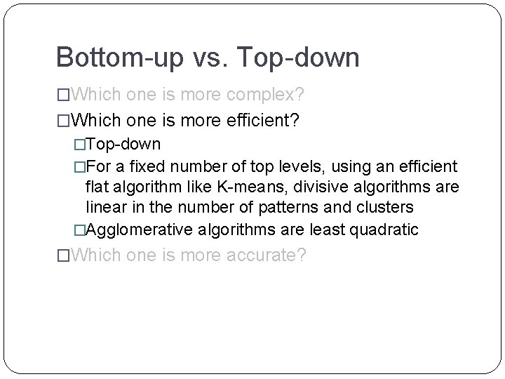 Bottom-up vs. Top-down �Which one is more complex? �Which one is more efficient? �Top-down