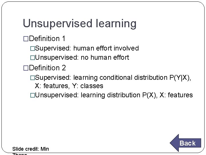 Unsupervised learning �Definition 1 �Supervised: human effort involved �Unsupervised: no human effort �Definition 2