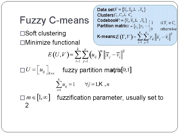 Fuzzy C-means �Soft clustering �Minimize functional � � 2 Data set: Clusters: Codebook :