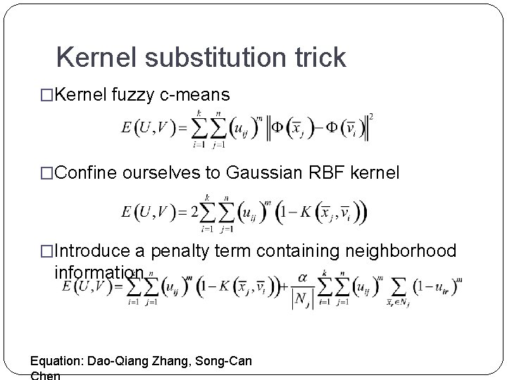 Kernel substitution trick �Kernel fuzzy c-means �Confine ourselves to Gaussian RBF kernel �Introduce a