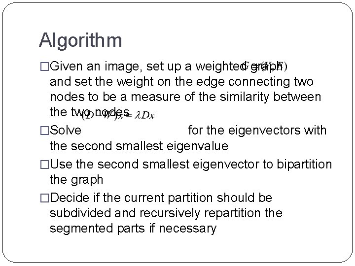 Algorithm �Given an image, set up a weighted graph and set the weight on