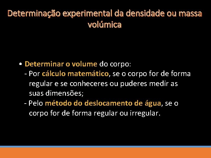 Determinação experimental da densidade ou massa volúmica • Determinar o volume do corpo: -