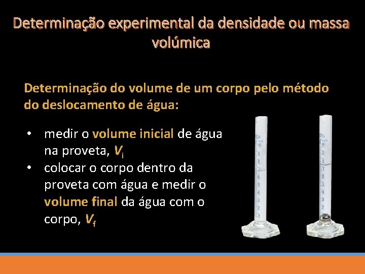 Determinação experimental da densidade ou massa volúmica Determinação do volume de um corpo pelo