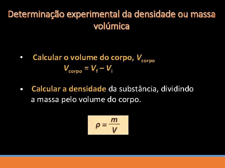 Determinação experimental da densidade ou massa volúmica • Calcular o volume do corpo, Vcorpo