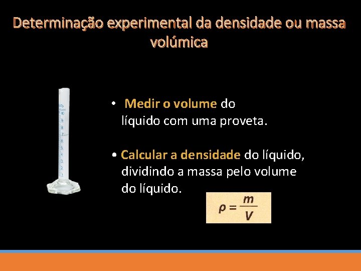 Determinação experimental da densidade ou massa volúmica • Medir o volume do líquido com