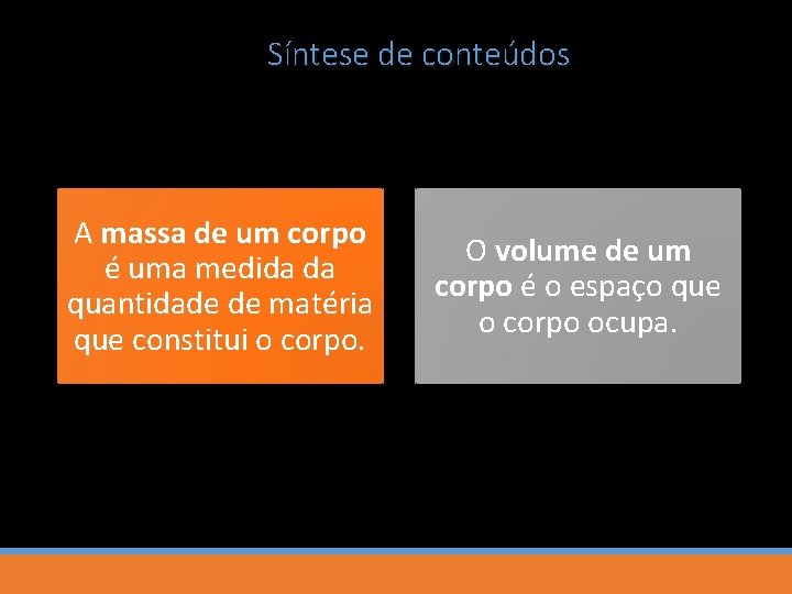 Síntese de conteúdos A massa de um corpo é uma medida da quantidade de