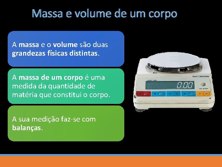 Massa e volume de um corpo A massa e o volume são duas grandezas