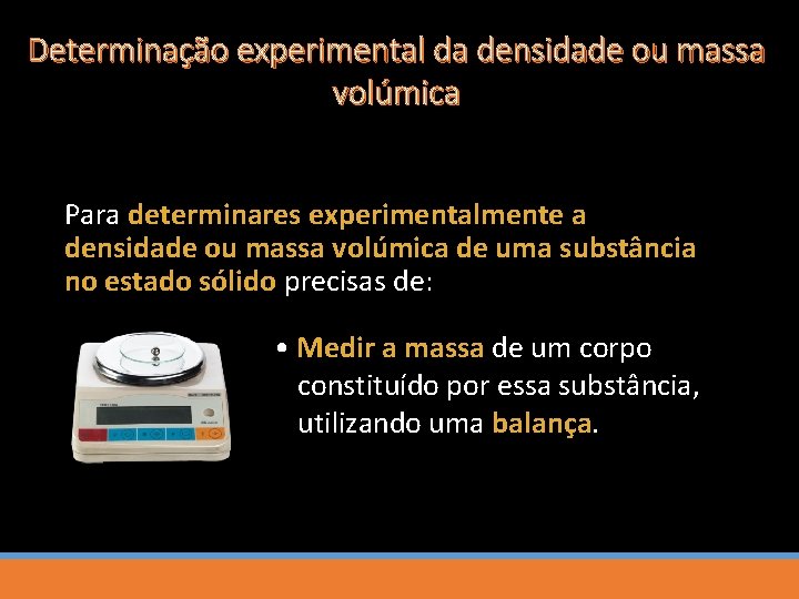 Determinação experimental da densidade ou massa volúmica Para determinares experimentalmente a densidade ou massa
