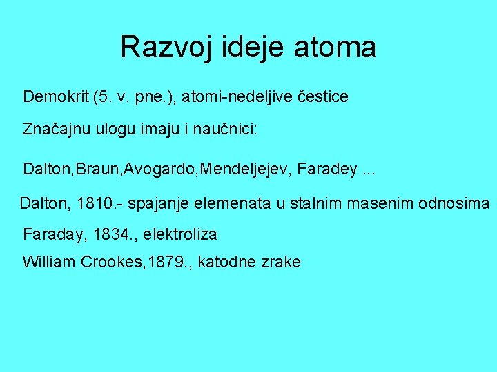 Razvoj ideje atoma Demokrit (5. v. pne. ), atomi-nedeljive čestice Značajnu ulogu imaju i Razvoj ideje atoma Demokrit (5. v. pne. ), atomi-nedeljive čestice Značajnu ulogu imaju i