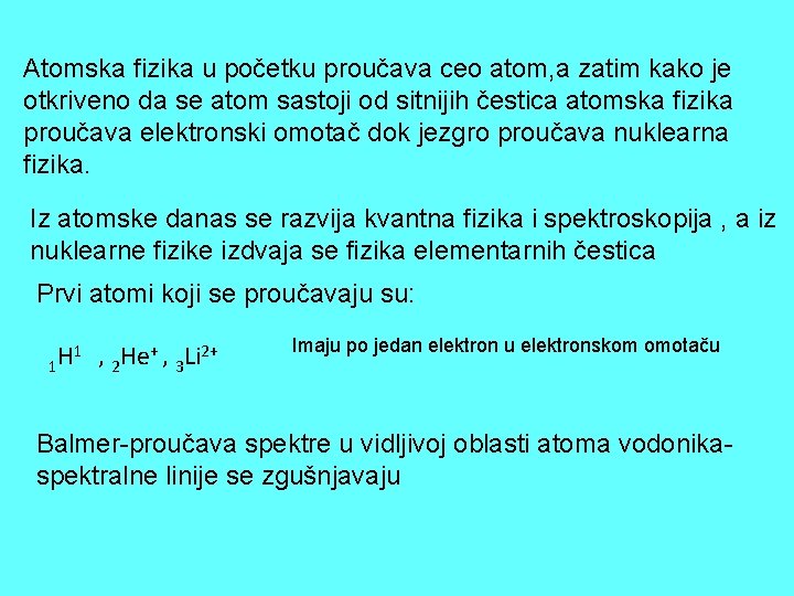 Atomska fizika u početku proučava ceo atom, a zatim kako je otkriveno da se Atomska fizika u početku proučava ceo atom, a zatim kako je otkriveno da se