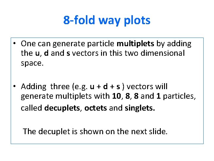 8 -fold way plots • One can generate particle multiplets by adding the u,