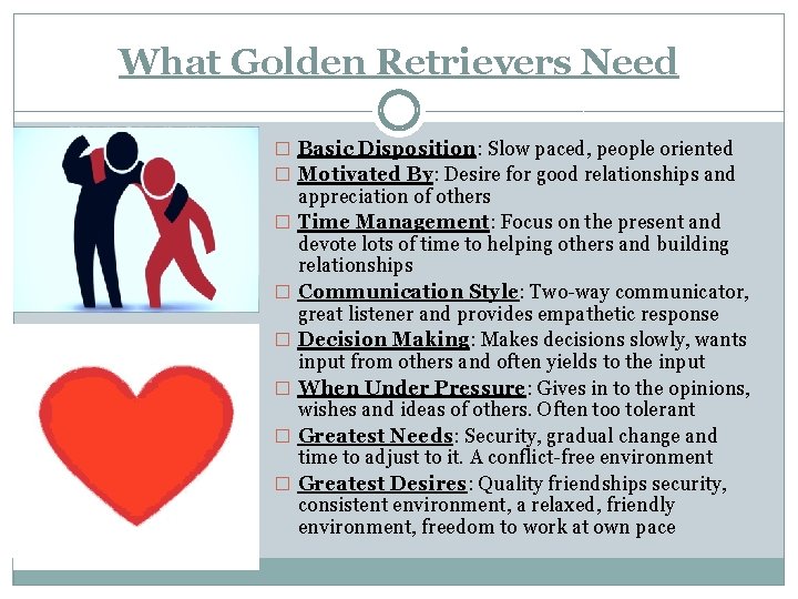 What Golden Retrievers Need � Basic Disposition: Slow paced, people oriented � Motivated By: