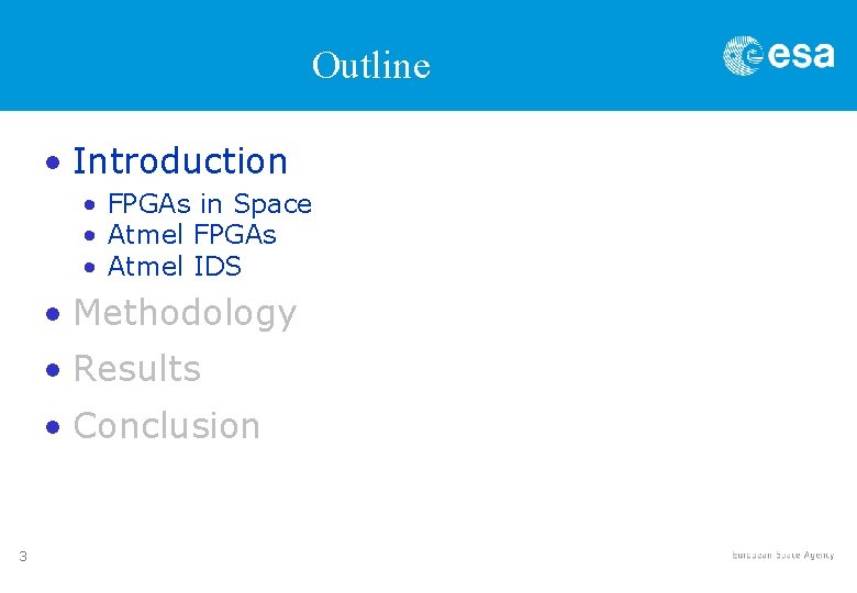 Outline • Introduction • FPGAs in Space • Atmel FPGAs • Atmel IDS • Outline • Introduction • FPGAs in Space • Atmel FPGAs • Atmel IDS •