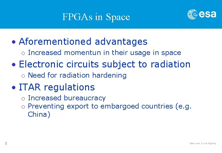 FPGAs in Space • Aforementioned advantages o Increased momentun in their usage in space FPGAs in Space • Aforementioned advantages o Increased momentun in their usage in space