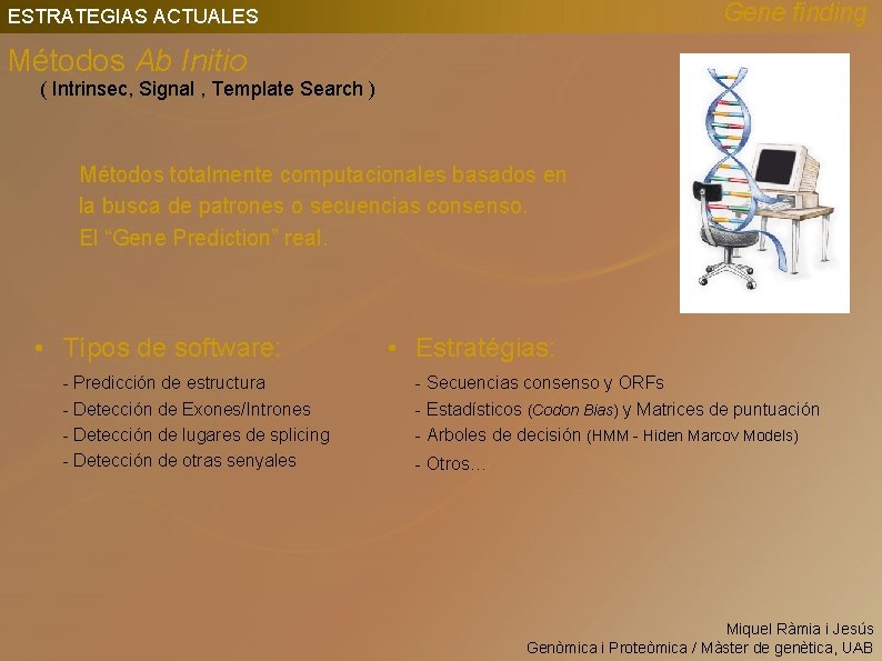 Gene finding ESTRATEGIAS ACTUALES Métodos Ab Initio ( Intrinsec, Signal , Template Search )