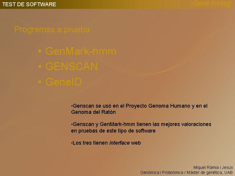 Gene finding TEST DE SOFTWARE Programas a prueba: • Gen. Mark-hmm • GENSCAN •