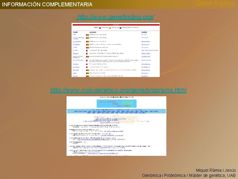 Gene finding INFORMACIÓN COMPLEMENTARIA http: //www. genefinding. org/ http: //www. nslij-genetics. org/gene/programs. html Miquel