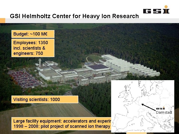 GSI Helmholtz Center for Heavy Ion Research Budget: ~100 M€ Employees: 1350 incl. scientists