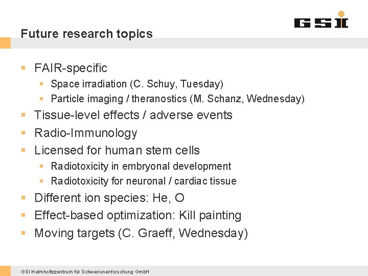 Future research topics § FAIR-specific § Space irradiation (C. Schuy, Tuesday) § Particle imaging