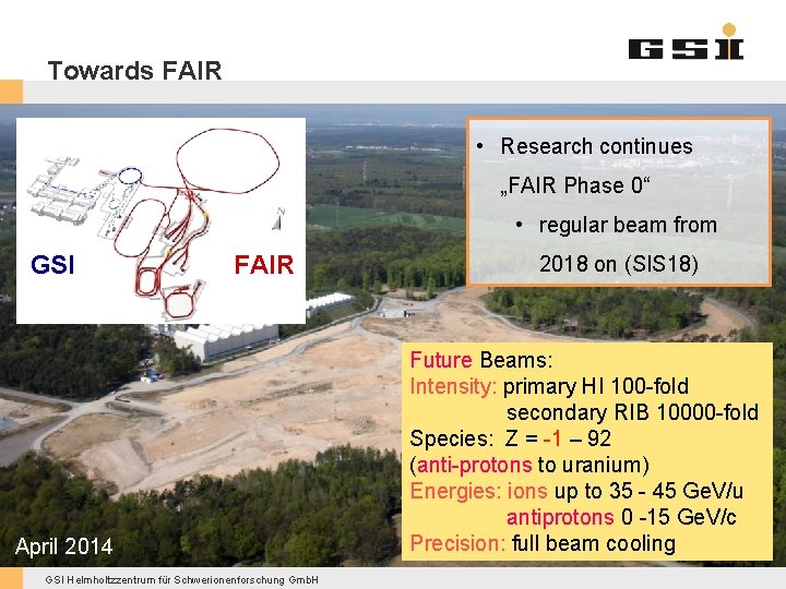 Towards FAIR • Research continues „FAIR Phase 0“ • regular beam from GSI FAIR