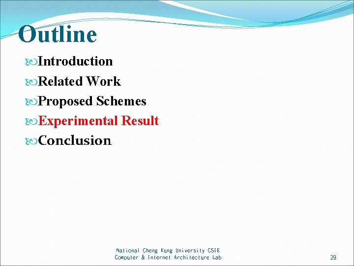 Outline Introduction Related Work Proposed Schemes Experimental Result Conclusion National Cheng Kung University CSIE