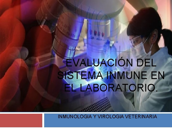EVALUACIÓN DEL SISTEMA INMUNE EN EL LABORATORIO. INMUNOLOGIA Y VIROLOGIA VETERINARIA 