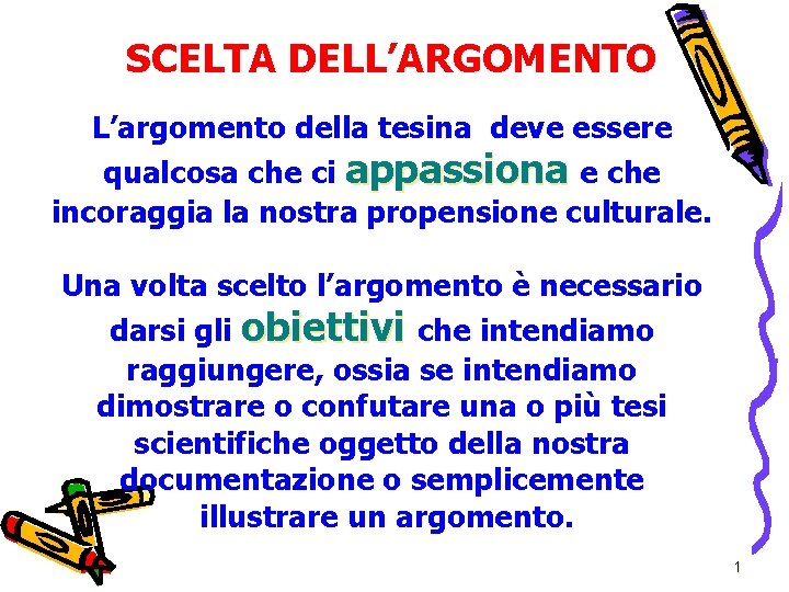 SCELTA DELL’ARGOMENTO L’argomento della tesina deve essere qualcosa che ci appassiona e che incoraggia