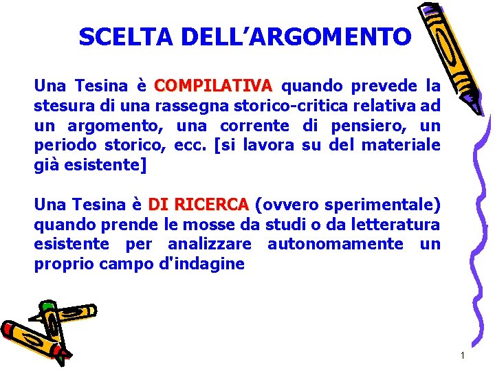 SCELTA DELL’ARGOMENTO Una Tesina è COMPILATIVA quando prevede la stesura di una rassegna storico-critica